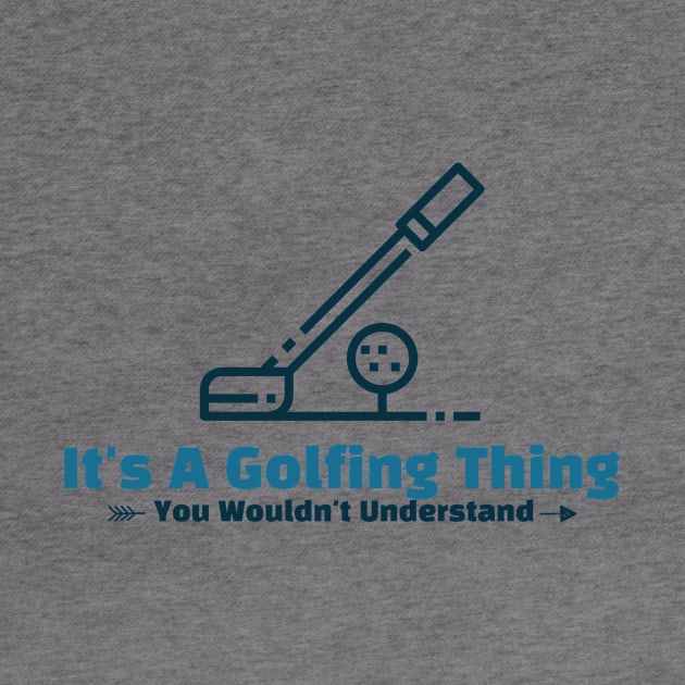 It's A Golfing Thing - funny design by Cyberchill